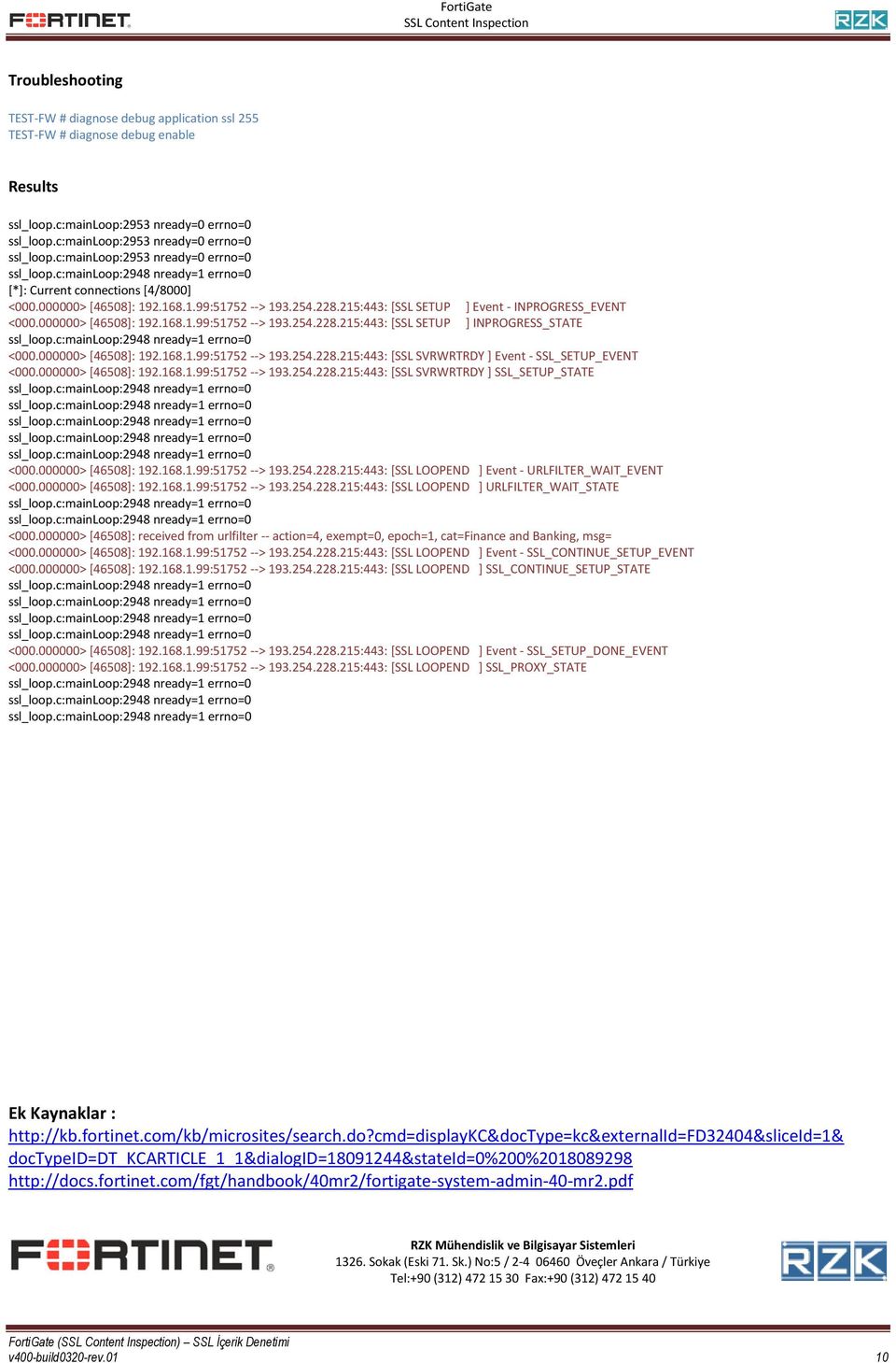 215:443: [SSL SETUP ] Event - INPROGRESS_EVENT <000.000000> [46508]: 192.168.1.99:51752 --> 193.254.228.215:443: [SSL SETUP ] INPROGRESS_STATE <000.000000> [46508]: 192.168.1.99:51752 --> 193.254.228.215:443: [SSL SVRWRTRDY ] Event - SSL_SETUP_EVENT <000.