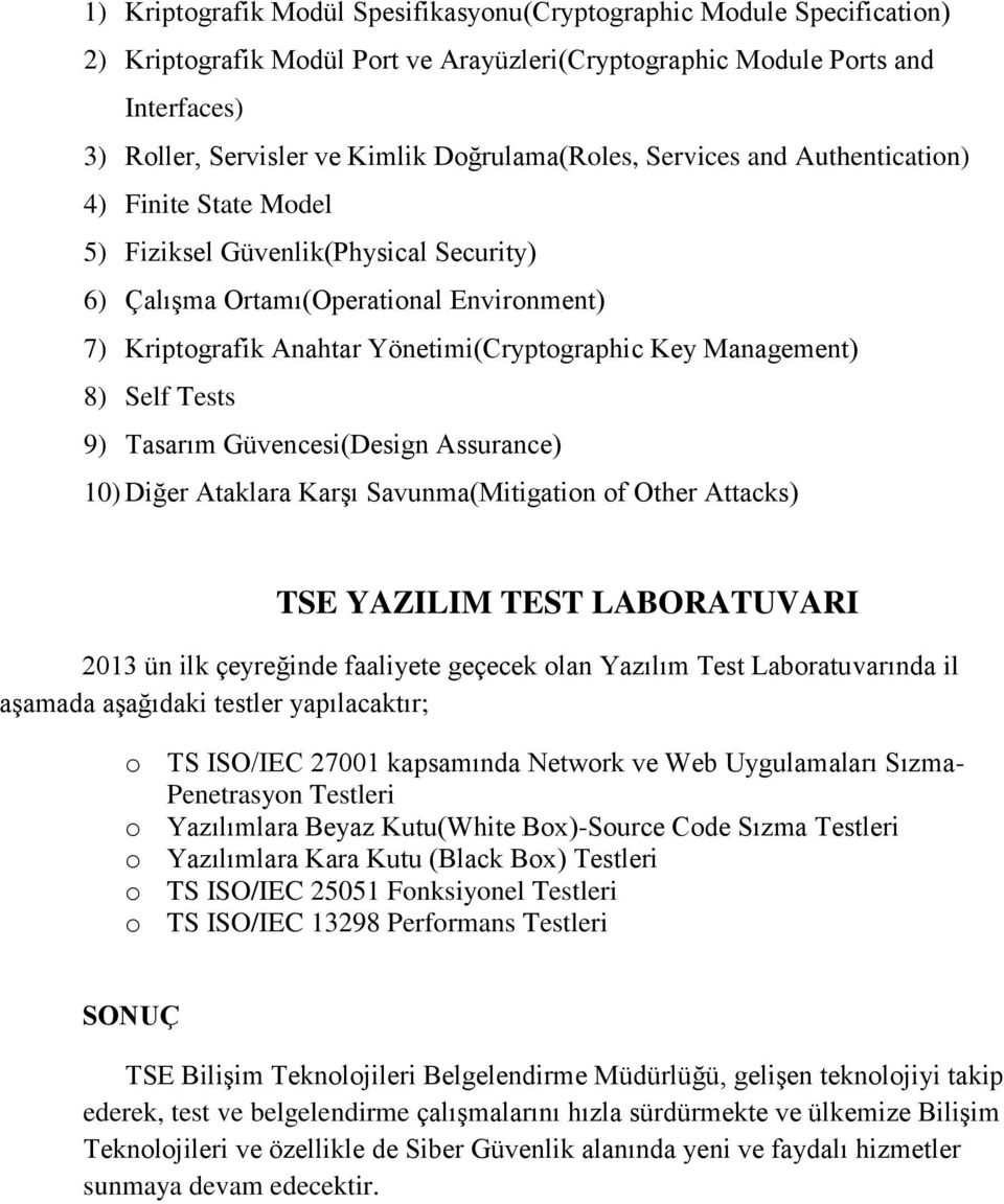 Management) 8) Self Tests 9) Tasarım Güvencesi(Design Assurance) 10) Diğer Ataklara Karşı Savunma(Mitigation of Other Attacks) TSE YAZILIM TEST LABORATUVARI 2013 ün ilk çeyreğinde faaliyete geçecek