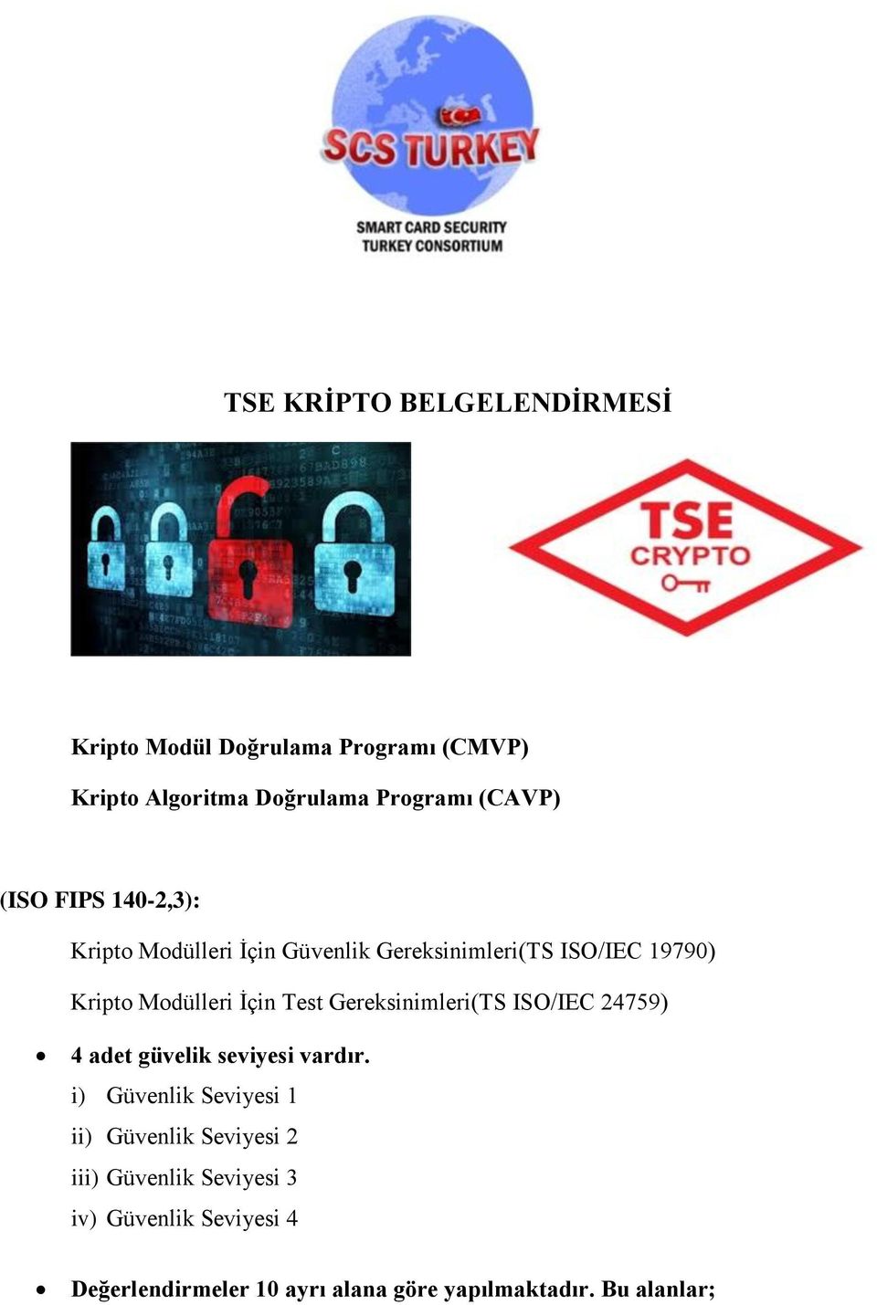 Modülleri İçin Test Gereksinimleri(TS ISO/IEC 24759) 4 adet güvelik seviyesi vardır.