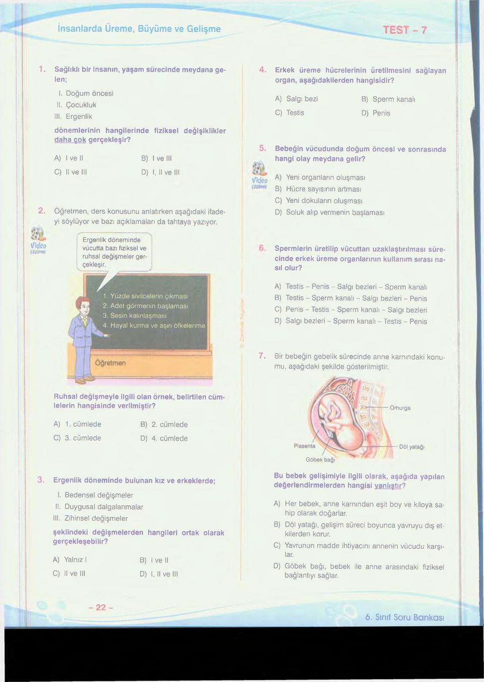 Bebeğin vücudunda doğum öncesi ve sonrasında hangi olay meydana gelir? C) II ve II D) I, II ve 2. Öğretmen, ders konusunu anlatırken aşağıdaki ifadeyi söylüyor ve bazı açıklamaları da tahtaya yazıyor.