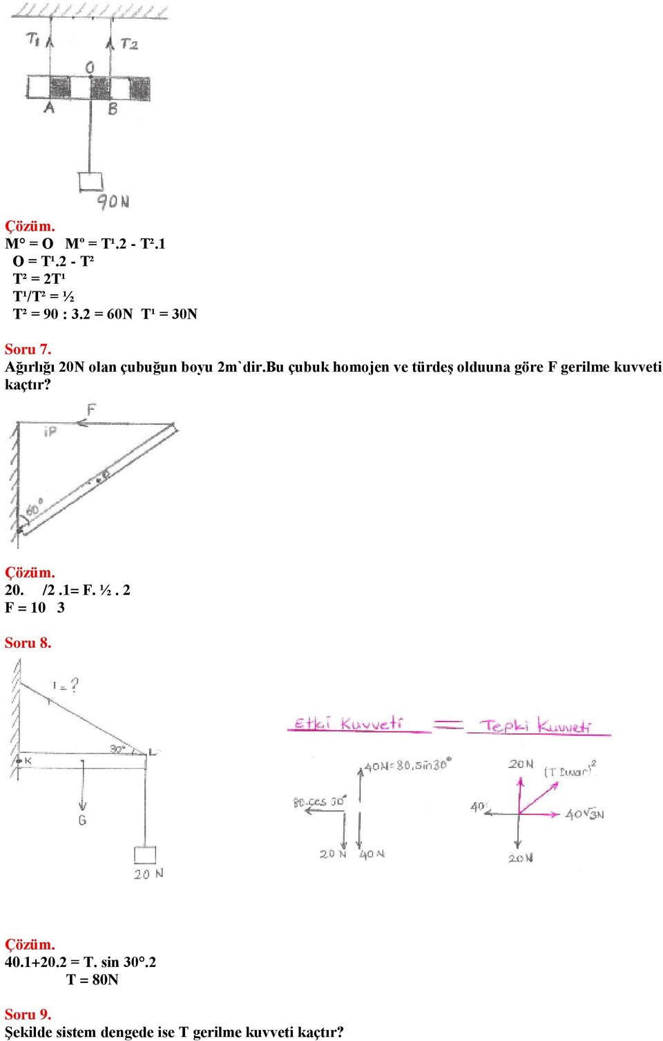 Bu çubuk homojen ve türdeş olduuna göre F gerilme kuvveti kaçtır? 20. /2.1= F. ½.