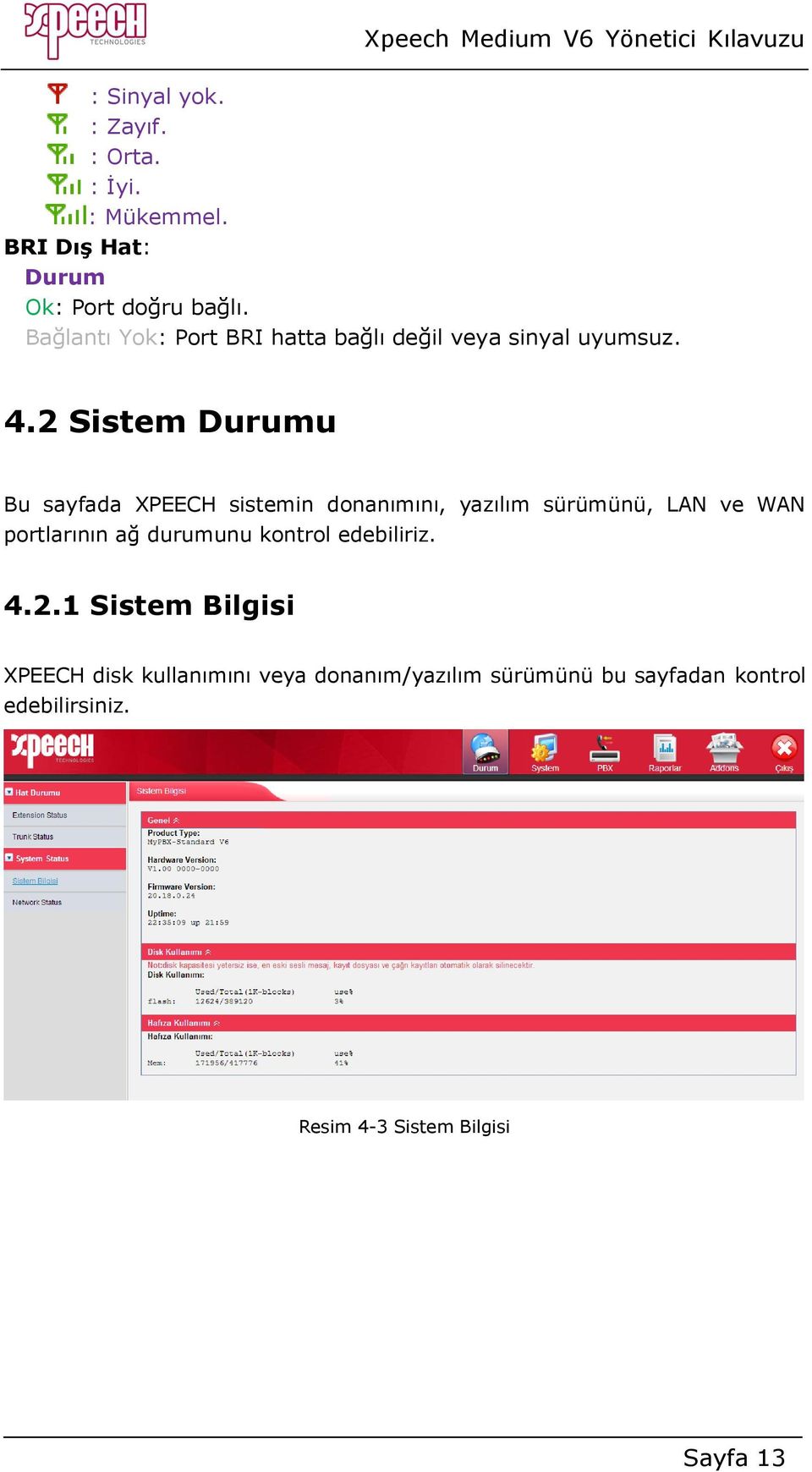 2 Sistem Durumu Bu sayfada XPEECH sistemin donanımını, yazılım sürümünü, LAN ve WAN portlarının ağ