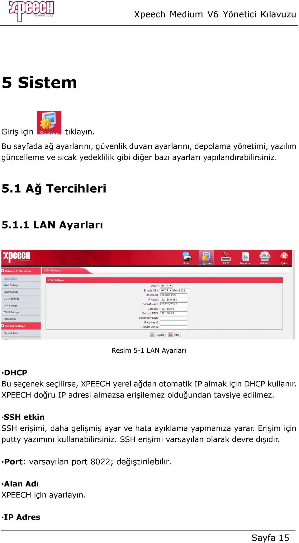 1 Ağ Tercihleri 5.1.1 LAN Ayarları Resim 5-1 LAN Ayarları DHCP Bu seçenek seçilirse, XPEECH yerel ağdan otomatik IP almak için DHCP kullanır.