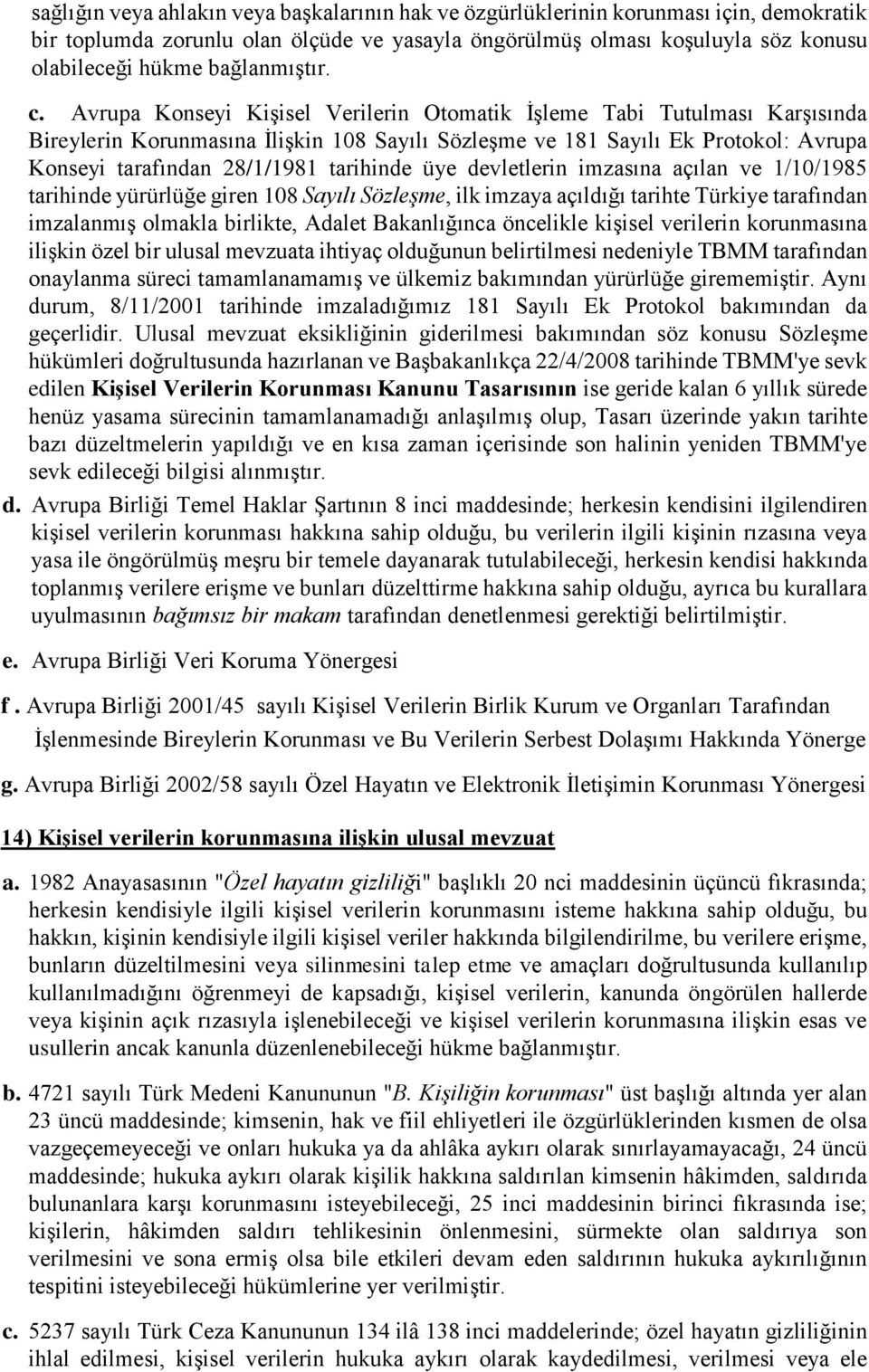 Avrupa Konseyi Kişisel Verilerin Otomatik İşleme Tabi Tutulması Karşısında Bireylerin Korunmasına İlişkin 108 Sayılı Sözleşme ve 181 Sayılı Ek Protokol: Avrupa Konseyi tarafından 28/1/1981 tarihinde