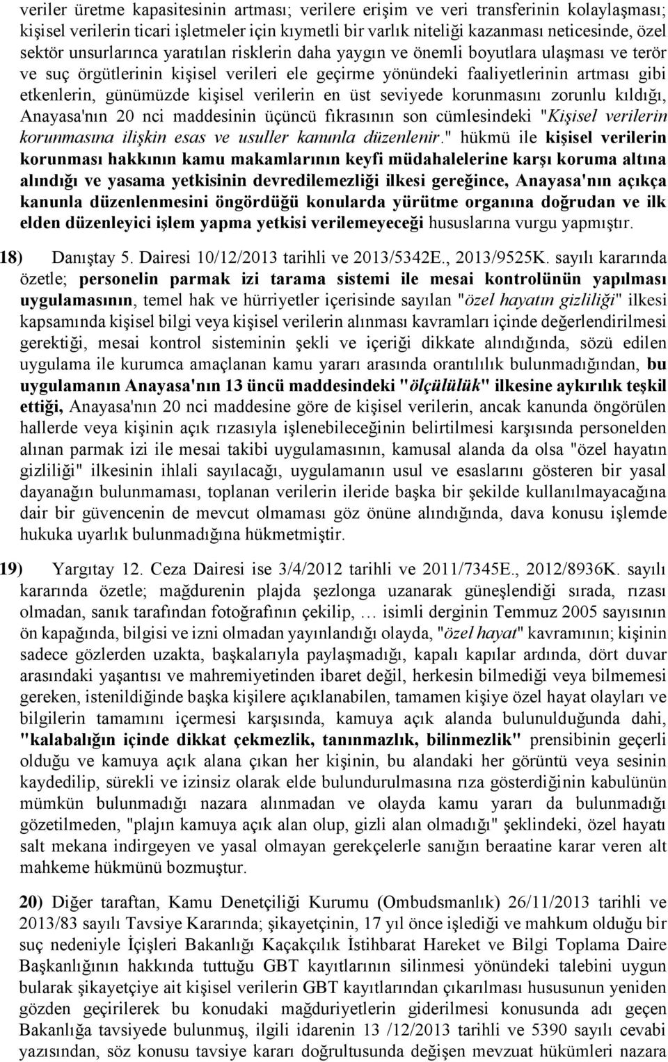 kişisel verilerin en üst seviyede korunmasını zorunlu kıldığı, Anayasa'nın 20 nci maddesinin üçüncü fıkrasının son cümlesindeki "Kişisel verilerin korunmasına ilişkin esas ve usuller kanunla