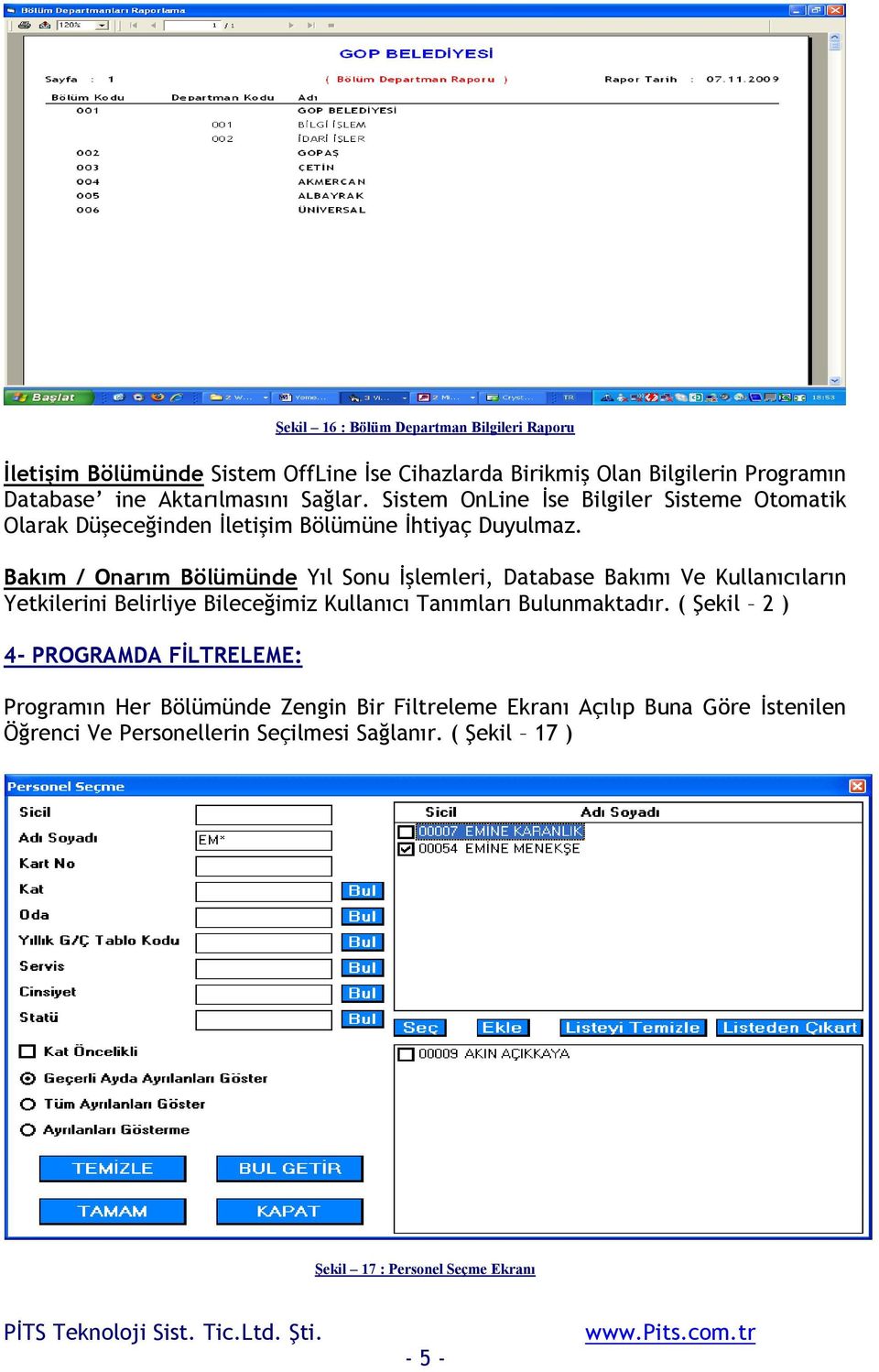 Bakım / Onarım Bölümünde Yıl Sonu İşlemleri, Database Bakımı Ve Kullanıcıların Yetkilerini Belirliye Bileceğimiz Kullanıcı Tanımları Bulunmaktadır.