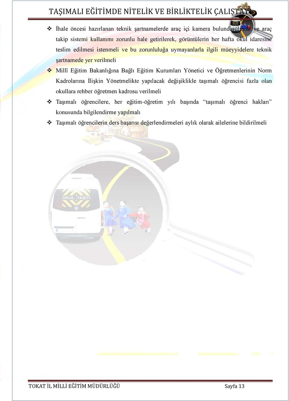 Kadrolarına İlişkin Yönetmelikte yapılacak değişiklikle taşımalı öğrencisi fazla olan okullara rehber öğretmen kadrosu verilmeli Taşımalı öğrencilere, her eğitim-öğretim yılı başında