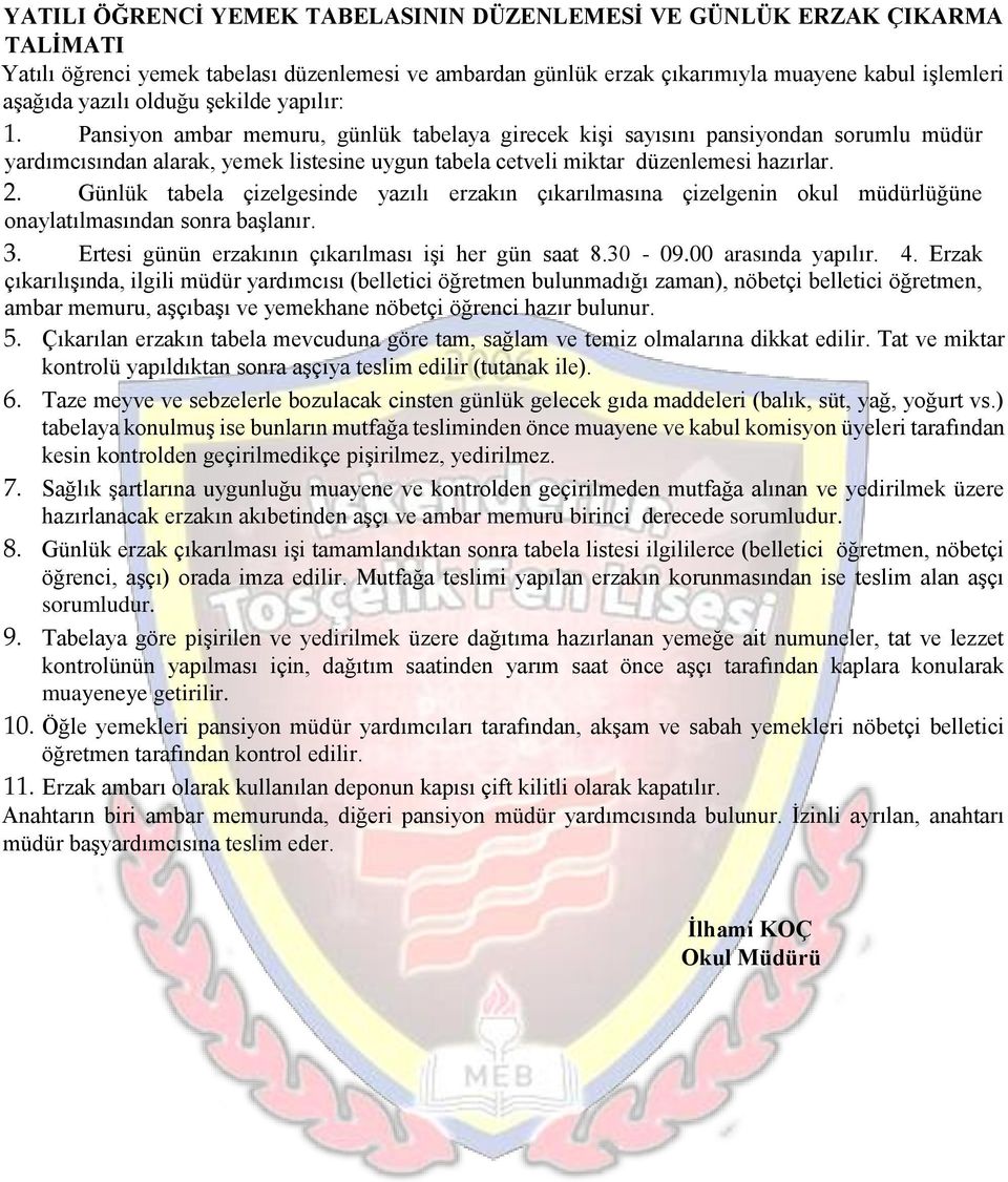 Pansiyon ambar memuru, günlük tabelaya girecek kişi sayısını pansiyondan sorumlu müdür yardımcısından alarak, yemek listesine uygun tabela cetveli miktar düzenlemesi hazırlar. 2.