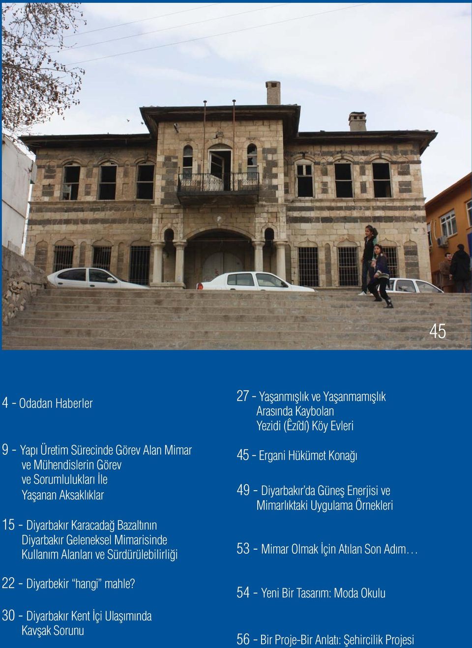 30 - Diyarbakır Kent İçi Ulaşımında Kavşak Sorunu 27 - Yaşanmışlık ve Yaşanmamışlık Arasında Kaybolan Yezidi (Êzîdî) Köy Evleri 45 - Ergani Hükümet