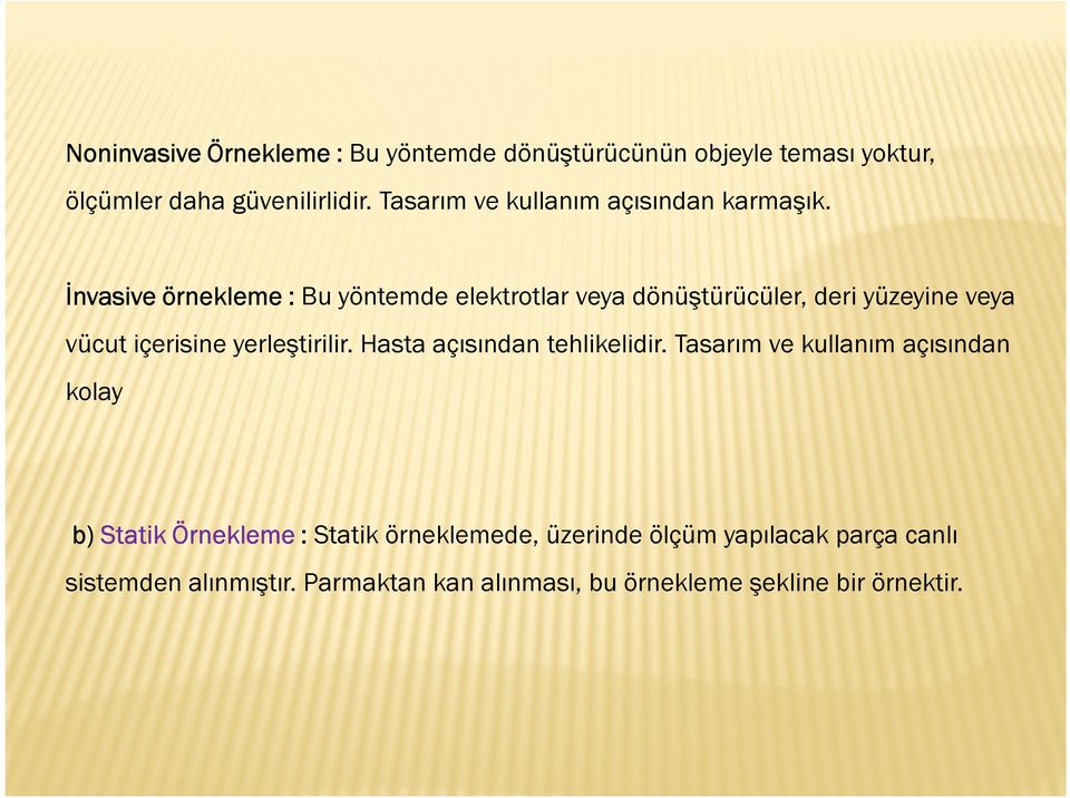 İnvasive örnekleme : Bu yöntemde elektrotlar veya dönüştürücüler, deri yüzeyine veya vücut içerisine yerleştirilir.