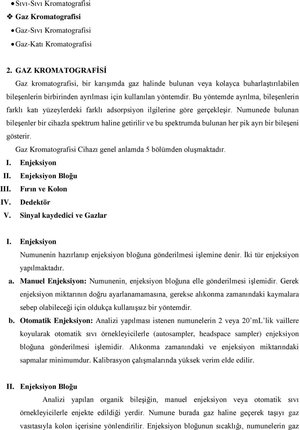 Bu yöntemde ayrılma, bileşenlerin farklı katı yüzeylerdeki farklı adsorpsiyon ilgilerine göre gerçekleşir.