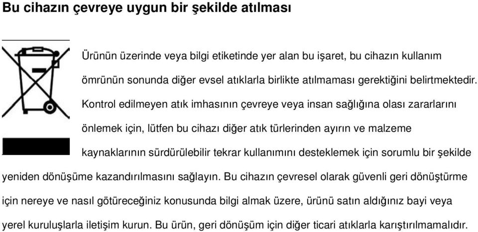 Kontrol edilmeyen atık imhasının çevreye veya insan sağlığına olası zararlarını önlemek için, lütfen bu cihazı diğer atık türlerinden ayırın ve malzeme kaynaklarının sürdürülebilir tekrar kullanımını