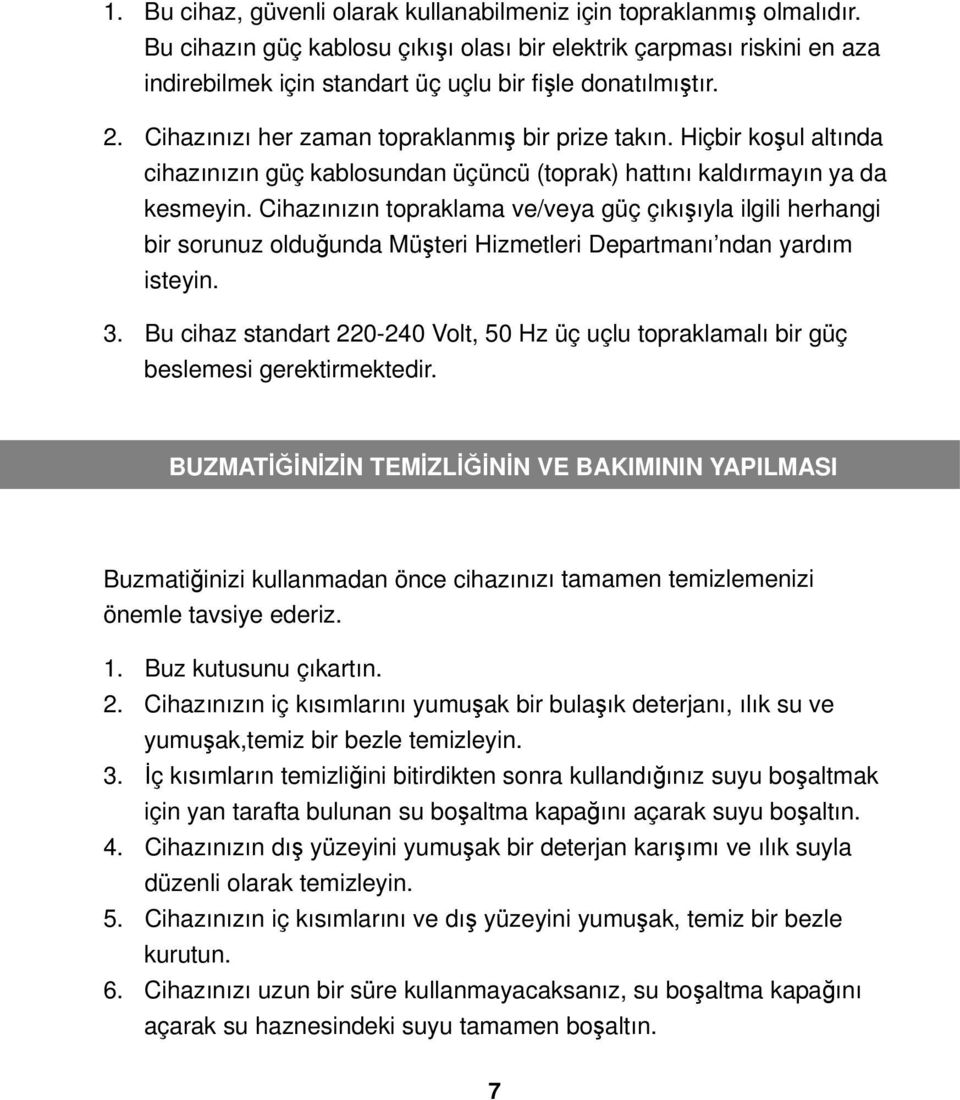 Hiçbir koşul altında cihazınızın güç kablosundan üçüncü (toprak) hattını kaldırmayın ya da kesmeyin.