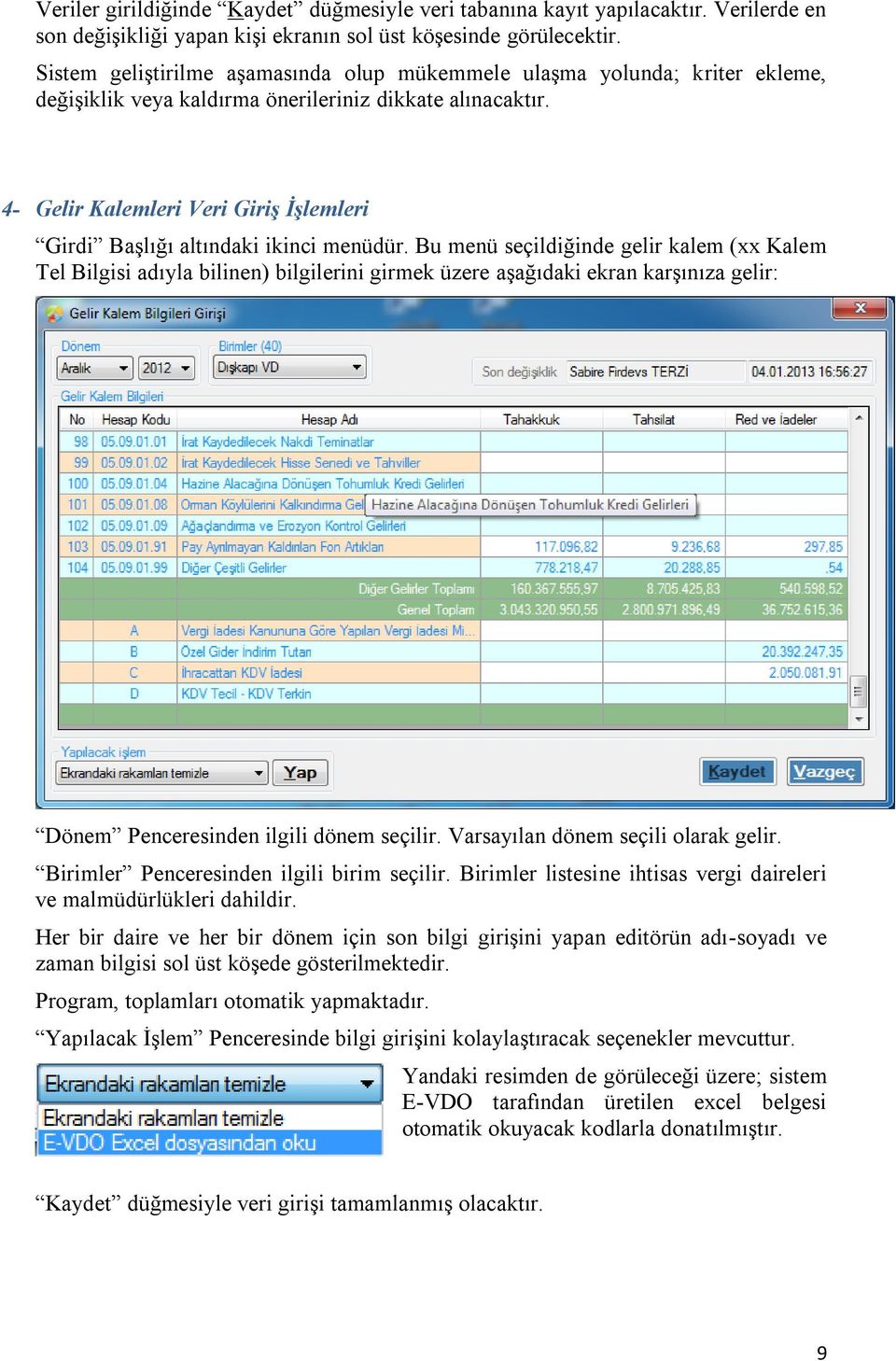 4- Gelir Kalemleri Veri Giriş İşlemleri Girdi Başlığı altındaki ikinci menüdür.