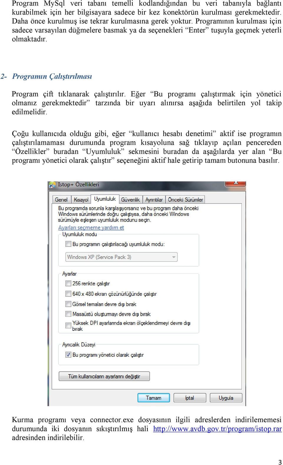 2- Programın Çalıştırılması Program çift tıklanarak çalıştırılır. Eğer Bu programı çalıştırmak için yönetici olmanız gerekmektedir tarzında bir uyarı alınırsa aşağıda belirtilen yol takip edilmelidir.