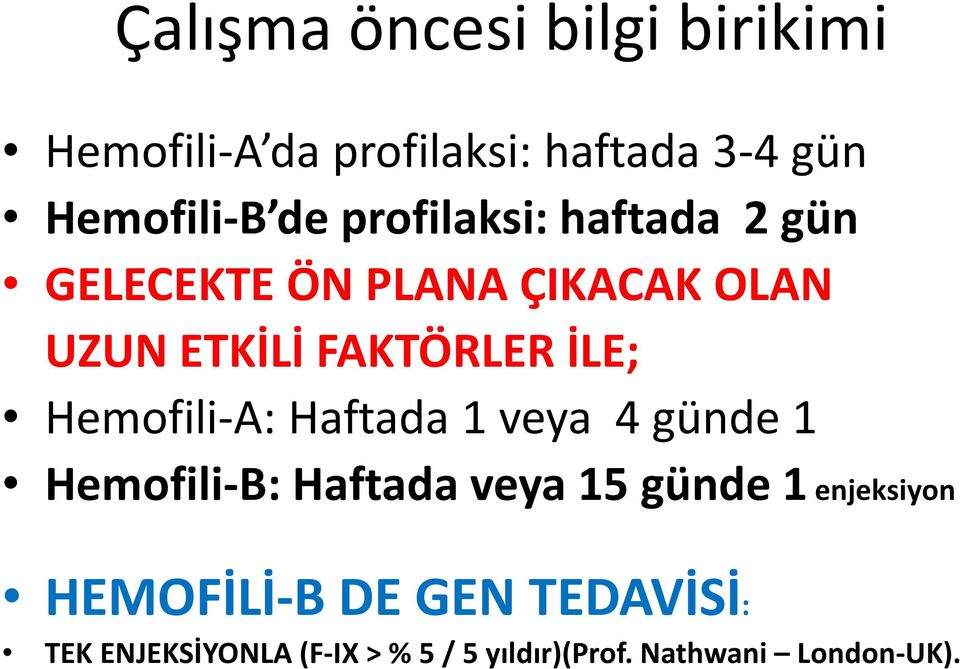 Hemofili-A: Haftada 1 veya 4 günde 1 Hemofili-B: Haftada veya 15 günde 1 enjeksiyon