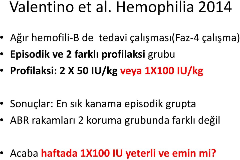 Episodik ve 2 farklı profilaksi grubu Profilaksi: 2 X 50 IU/kg veya