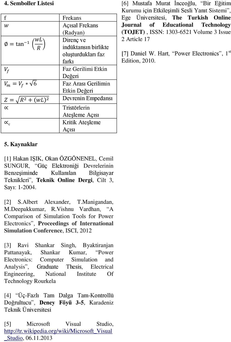 Açısı Kritik Ateşleme Açısı [6] Mustafa Murat İnceoğlu, Bir Eğitim Kurumu için Etkileşimli Sesli Yanıt Sistemi, Ege Üniversitesi, The Turkish Online Journal of Educational Technology (TOJET), ISSN: