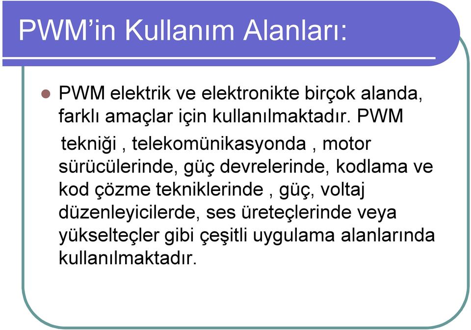 PWM tekniği, telekomünikasyonda, motor sürücülerinde, güç devrelerinde, kodlama ve