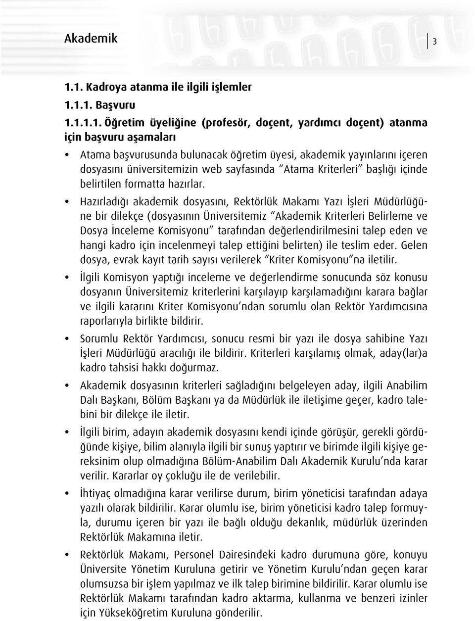 yayınlarını içeren dosyasını üniversitemizin web sayfasında Atama Kriterleri başlığı içinde belirtilen formatta hazırlar.