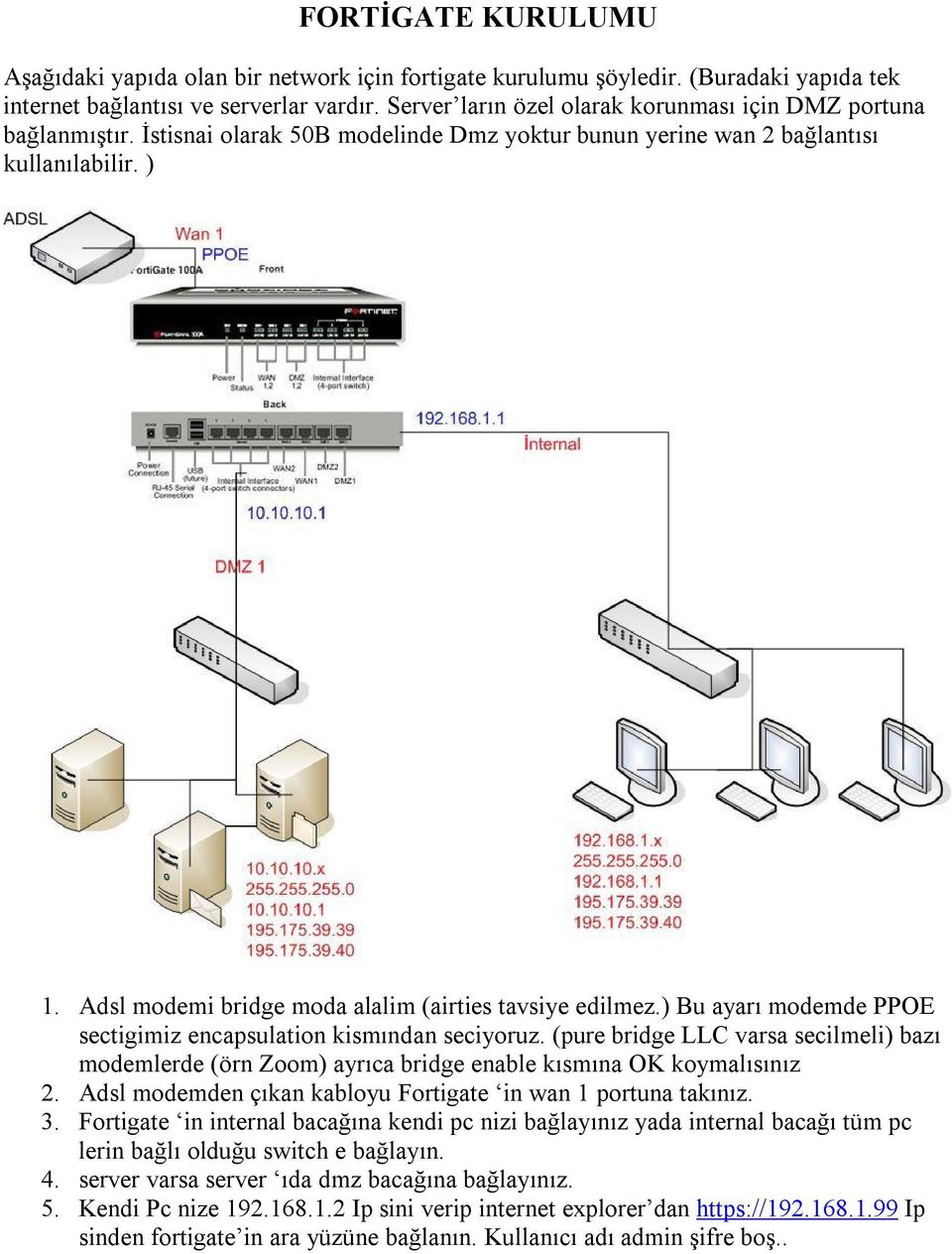 Adsl modemi bridge moda alalim (airties tavsiye edilmez.) Bu ayarı modemde PPOE sectigimiz encapsulation kismından seciyoruz.