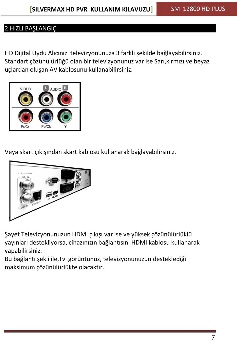 Veya skart çıkışından skart kablosu kullanarak bağlayabilirsiniz.