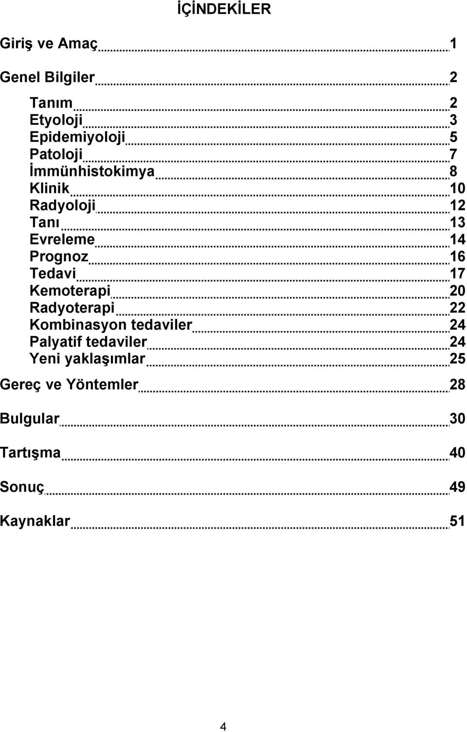 Tedavi 17 Kemoterapi 20 Radyoterapi 22 Kombinasyon tedaviler 24 Palyatif tedaviler