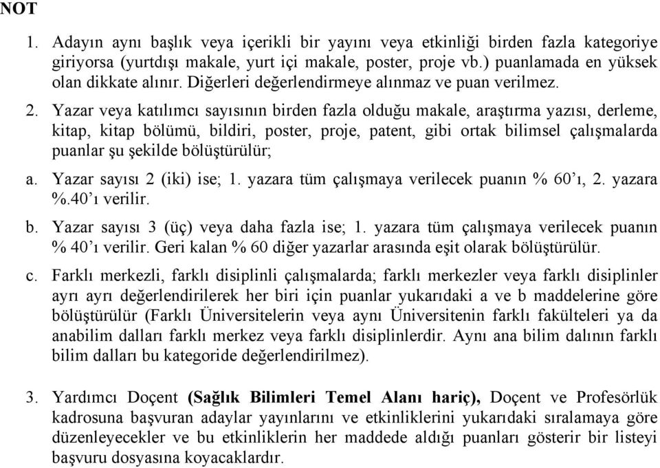 Yazar veya katılımcı sayısının birden fazla olduğu makale, araştırma yazısı, derleme, kitap, kitap bölümü, bildiri, poster, proje, patent, gibi ortak bilimsel çalışmalarda puanlar şu şekilde