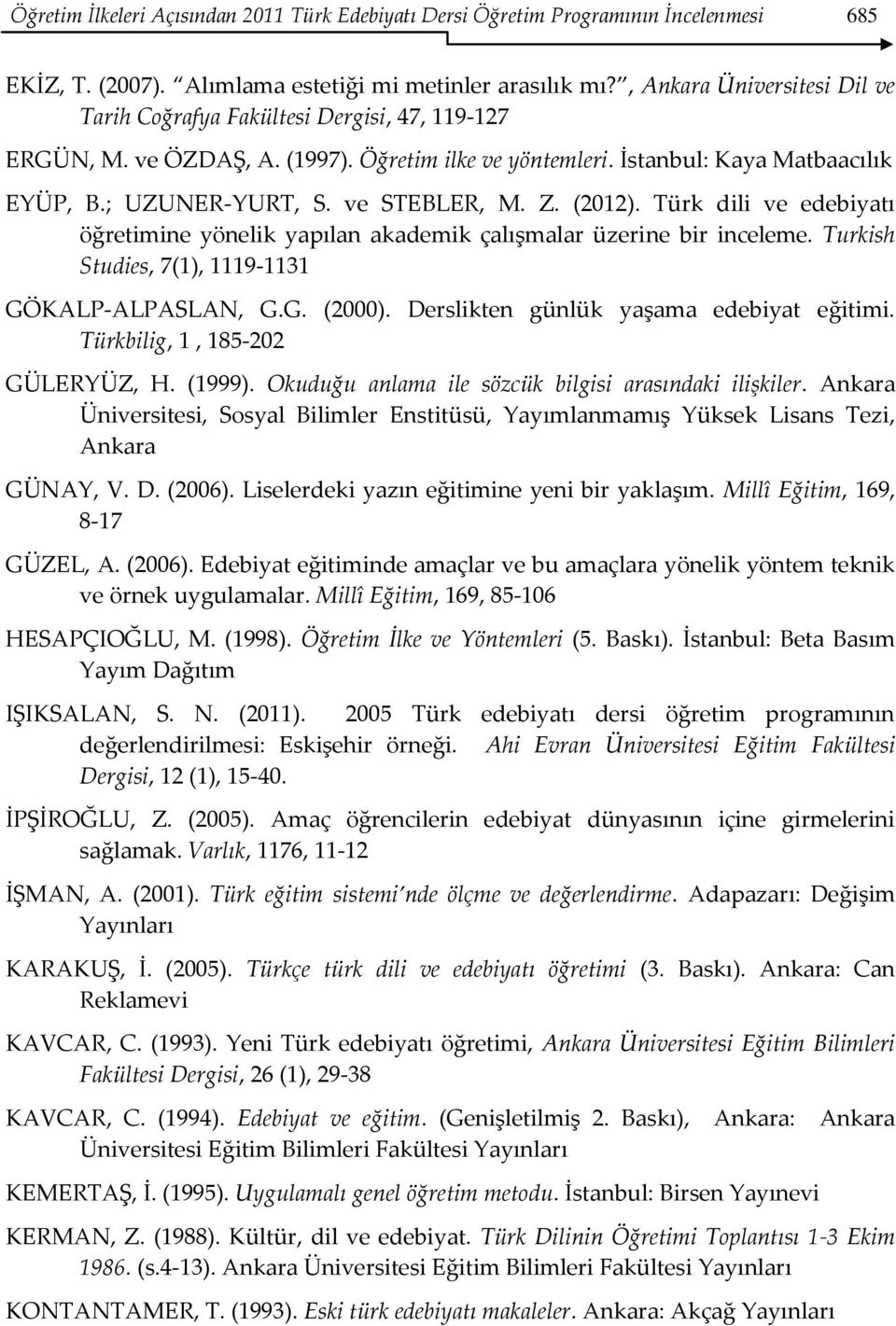 ve STEBLER, M. Z. (2012). Türk dili ve edebiyatı öğretimine yönelik yapılan akademik çalışmalar üzerine bir inceleme. Turkish Studies, 7(1), 1119-1131 GÖKALP-ALPASLAN, G.G. (2000).