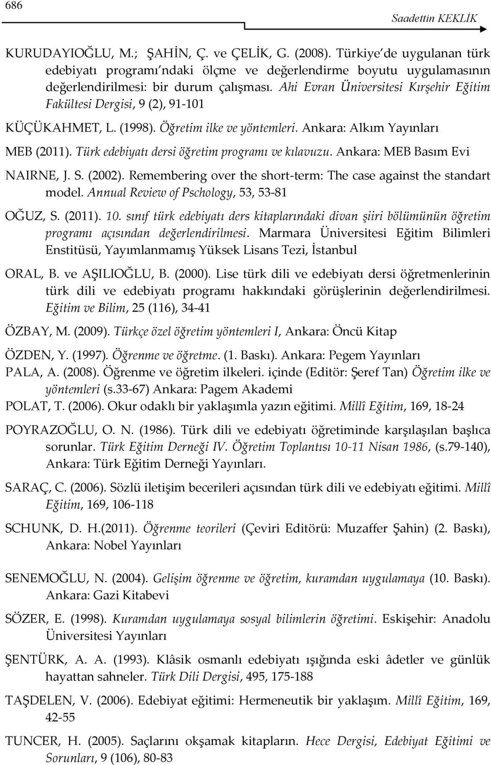Ahi Evran Üniversitesi Kırşehir Eğitim Fakültesi Dergisi, 9 (2), 91-101 KÜÇÜKAHMET, L. (1998). Öğretim ilke ve yöntemleri. Ankara: Alkım Yayınları MEB (2011).