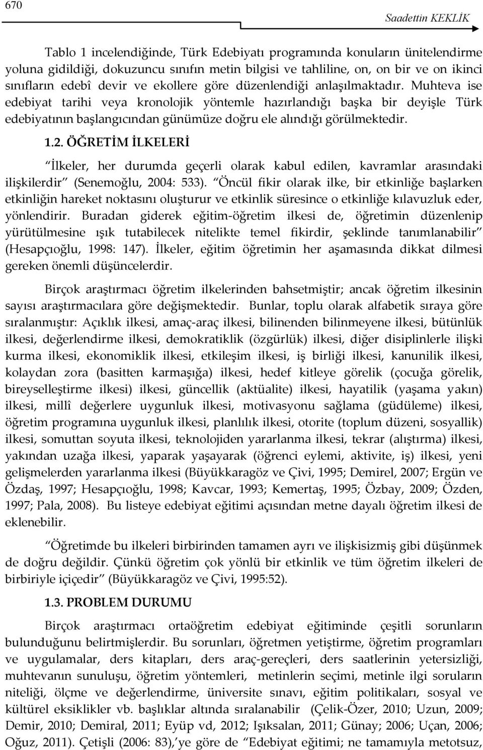 Muhteva ise edebiyat tarihi veya kronolojik yöntemle hazırlandığı başka bir deyişle Türk edebiyatının başlangıcından günümüze doğru ele alındığı görülmektedir. 1.2.