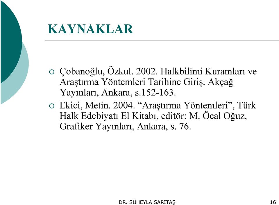Akçağ Yayınları, Ankara, s.152-163. Ekici, Metin. 2004.