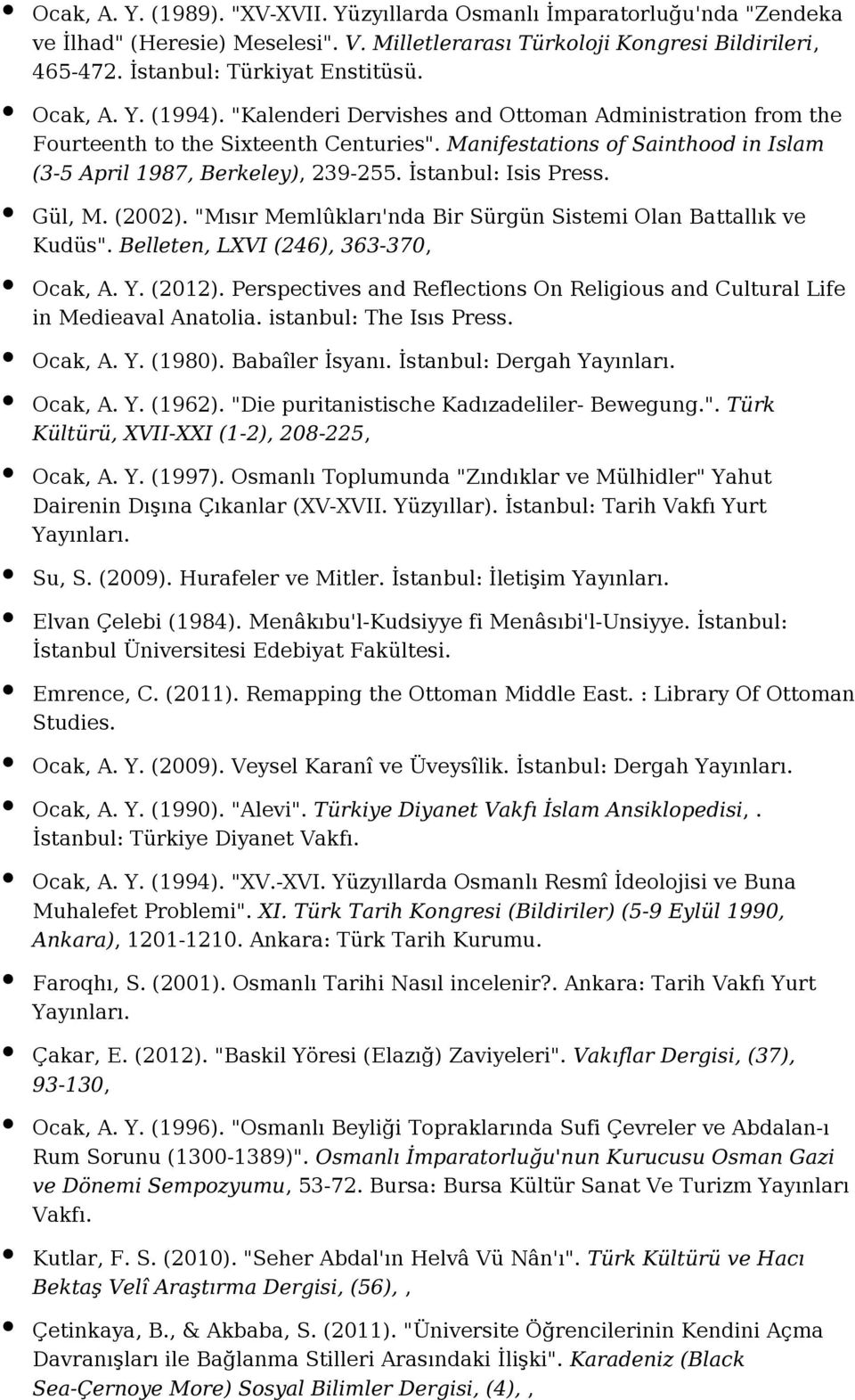 İstanbul: Isis Press. Gül, M. (2002). "Mısır Memlûkları'nda Bir Sürgün Sistemi Olan Battallık ve Kudüs". Belleten, LXVI (246), 363-370, Ocak, A. Y. (2012).