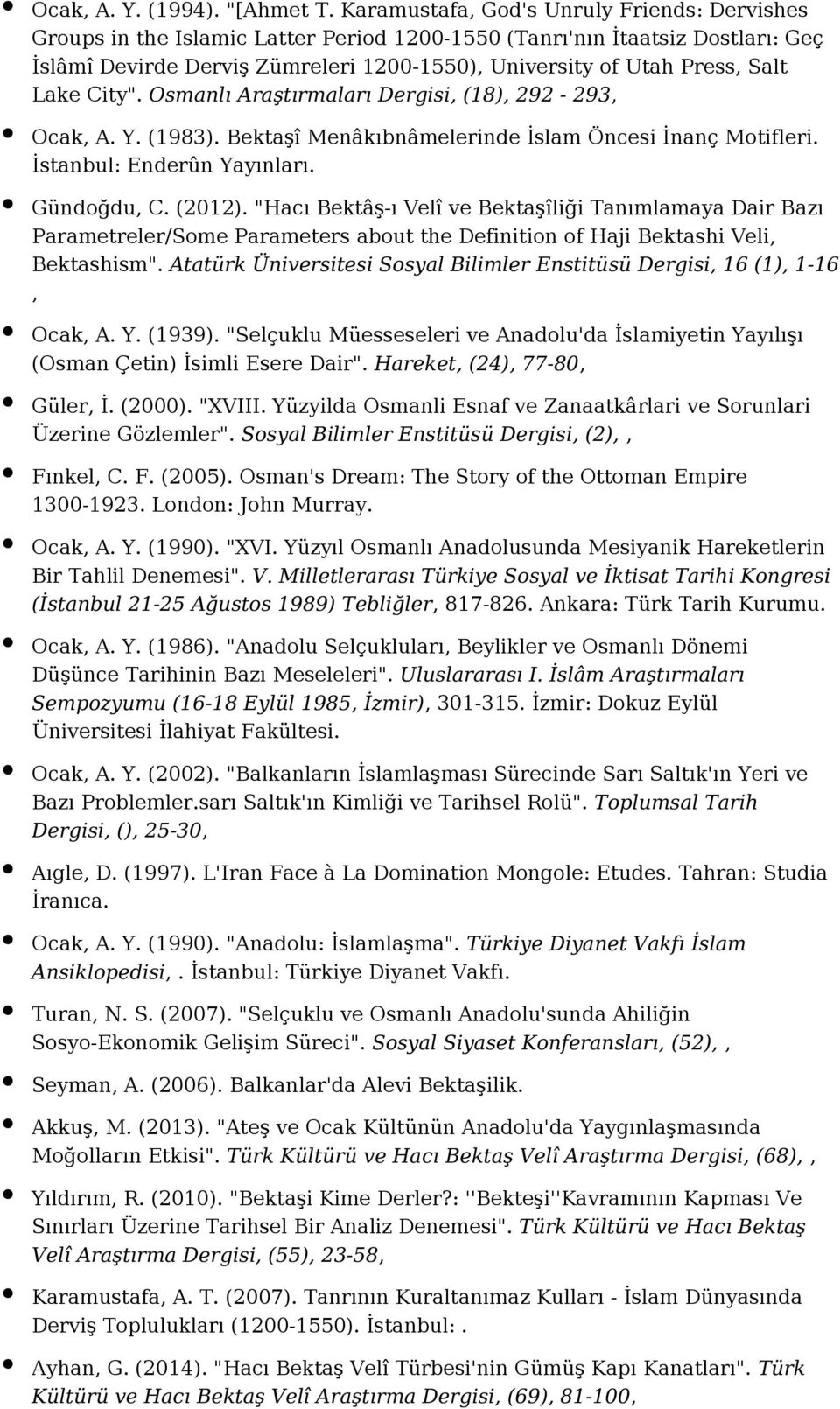 Lake City". Osmanlı Araştırmaları Dergisi, (18), 292-293, Ocak, A. Y. (1983). Bektaşî Menâkıbnâmelerinde İslam Öncesi İnanç Motifleri. İstanbul: Enderûn Yayınları. Gündoğdu, C. (2012).