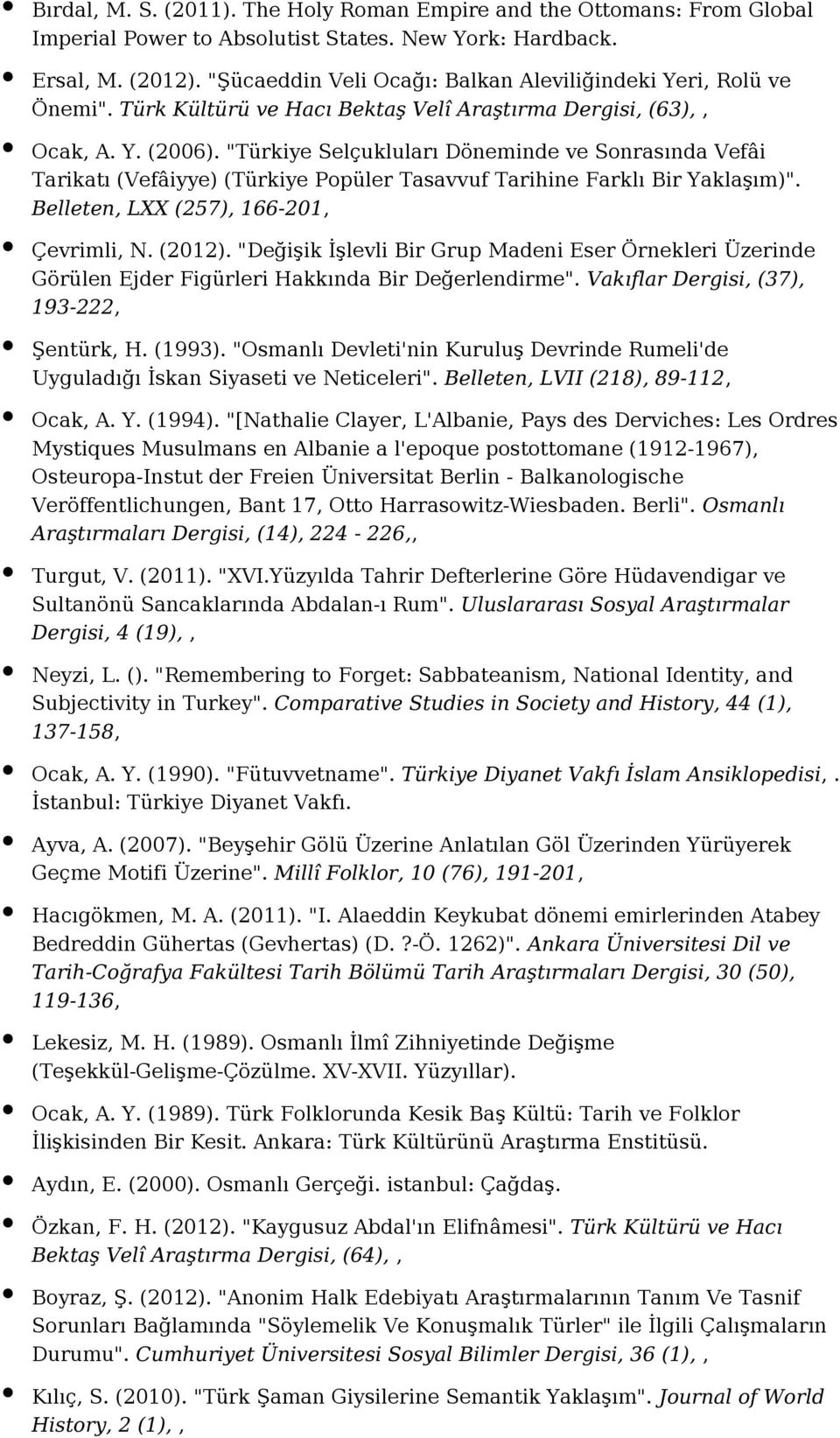 "Türkiye Selçukluları Döneminde ve Sonrasında Vefâi Tarikatı (Vefâiyye) (Türkiye Popüler Tasavvuf Tarihine Farklı Bir Yaklaşım)". Belleten, LXX (257), 166-201, Çevrimli, N. (2012).