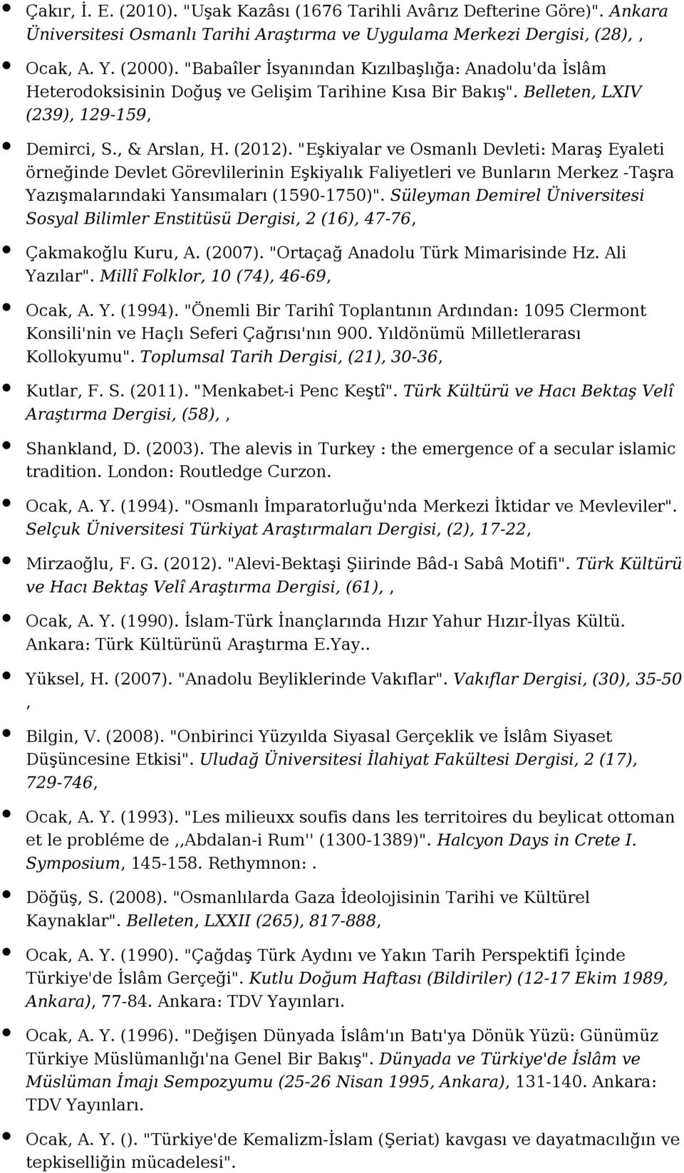 "Eşkiyalar ve Osmanlı Devleti: Maraş Eyaleti örneğinde Devlet Görevlilerinin Eşkiyalık Faliyetleri ve Bunların Merkez -Taşra Yazışmalarındaki Yansımaları (1590-1750)".