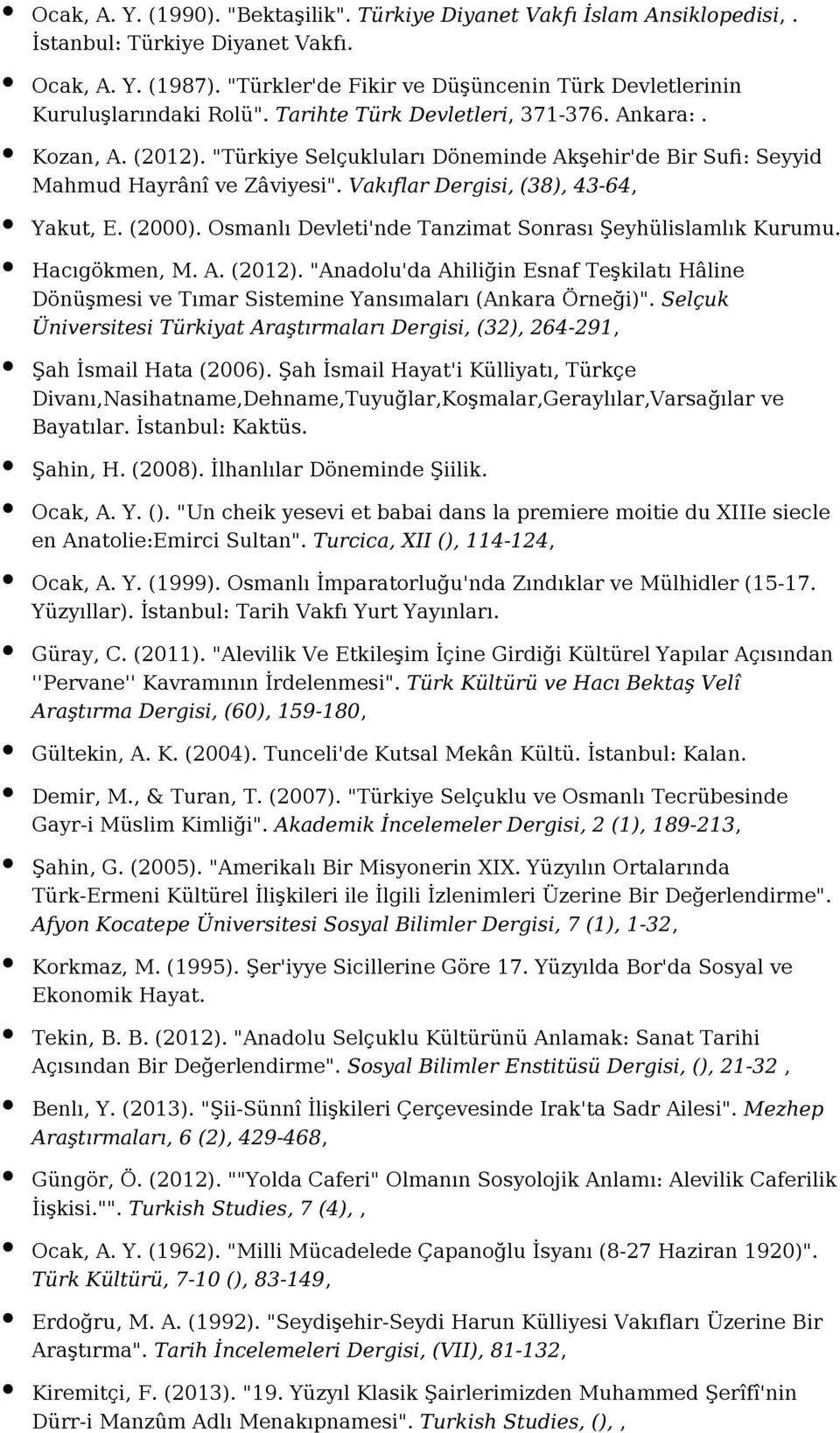 "Türkiye Selçukluları Döneminde Akşehir'de Bir Sufi: Seyyid Mahmud Hayrânî ve Zâviyesi". Vakıflar Dergisi, (38), 43-64, Yakut, E. (2000). Osmanlı Devleti'nde Tanzimat Sonrası Şeyhülislamlık Kurumu.