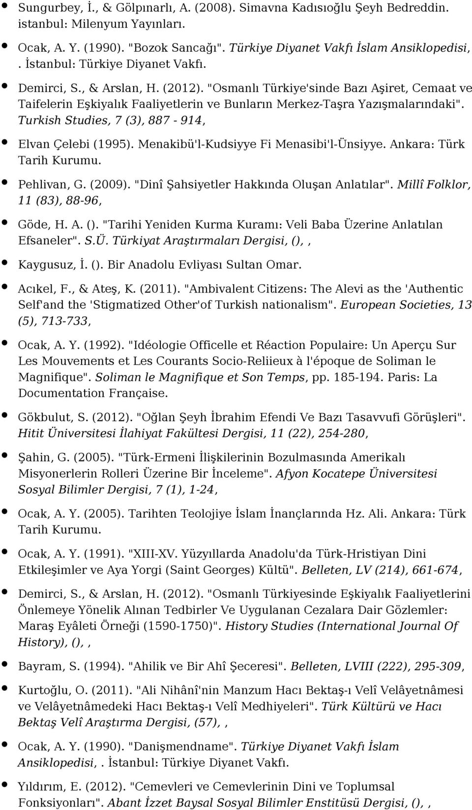 Turkish Studies, 7 (3), 887-914, Elvan Çelebi (1995). Menakibü'l-Kudsiyye Fi Menasibi'l-Ünsiyye. Ankara: Türk Tarih Kurumu. Pehlivan, G. (2009). "Dinî Şahsiyetler Hakkında Oluşan Anlatılar".