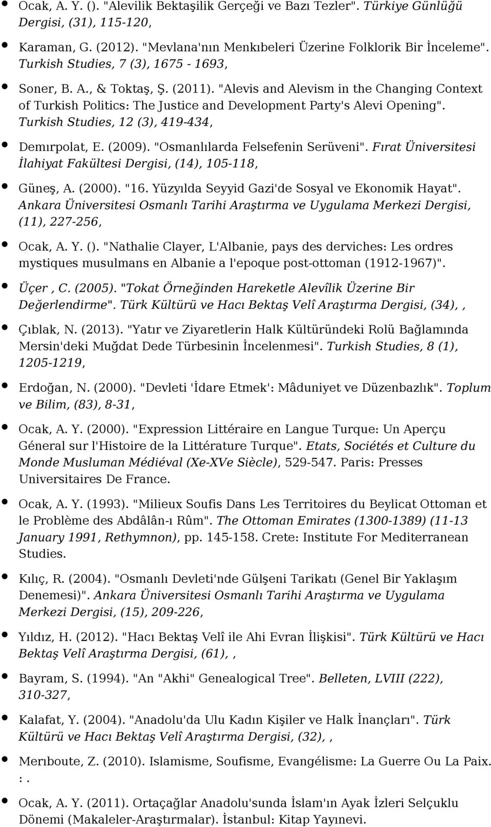 Turkish Studies, 12 (3), 419-434, Demırpolat, E. (2009). "Osmanlılarda Felsefenin Serüveni". Fırat Üniversitesi İlahiyat Fakültesi Dergisi, (14), 105-118, Güneş, A. (2000). "16.