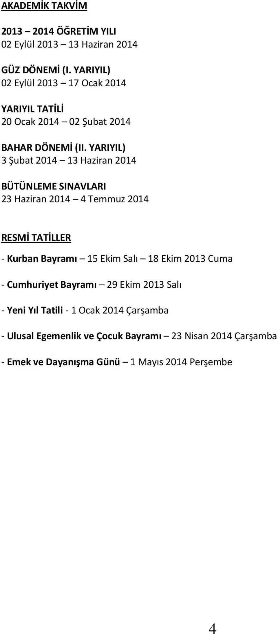 YARIYIL) 3 Şubat 2014 13 Haziran 2014 BÜTÜNLEME SINAVLARI 23 Haziran 2014 4 Temmuz 2014 RESMİ TATİLLER - Kurban Bayramı 15 Ekim