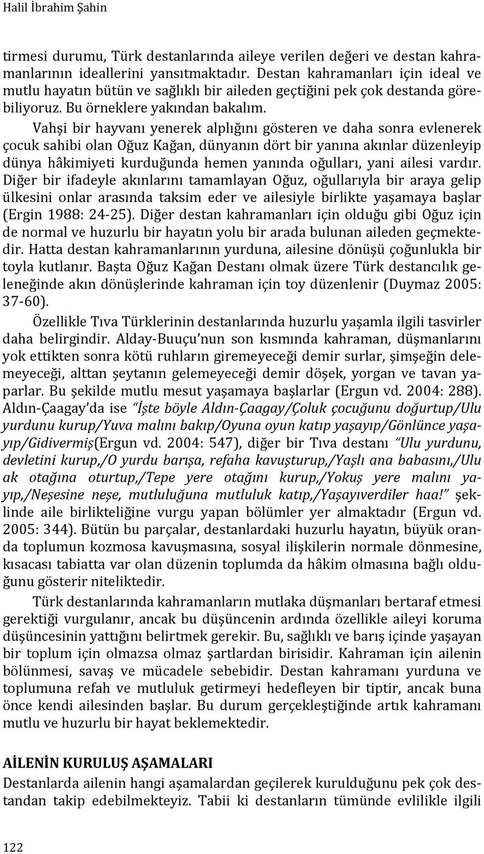 Vahşi bir hayvanı yenerek alplığını gösteren ve daha sonra evlenerek çocuk sahibi olan Oğuz Kağan, dünyanın dört bir yanına akınlar düzenleyip dünya hâkimiyeti kurduğunda hemen yanında oğulları, yani