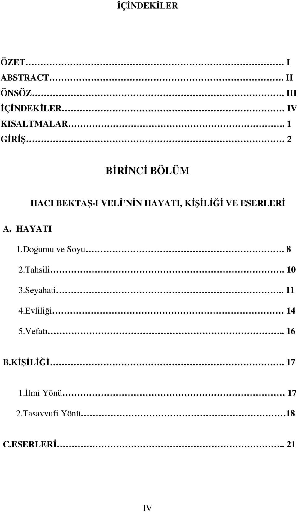 A. HAYATI 1.Doğumu ve Soyu. 8 2.Tahsili. 10 3.Seyahati.. 11 4.Evliliği 14 5.