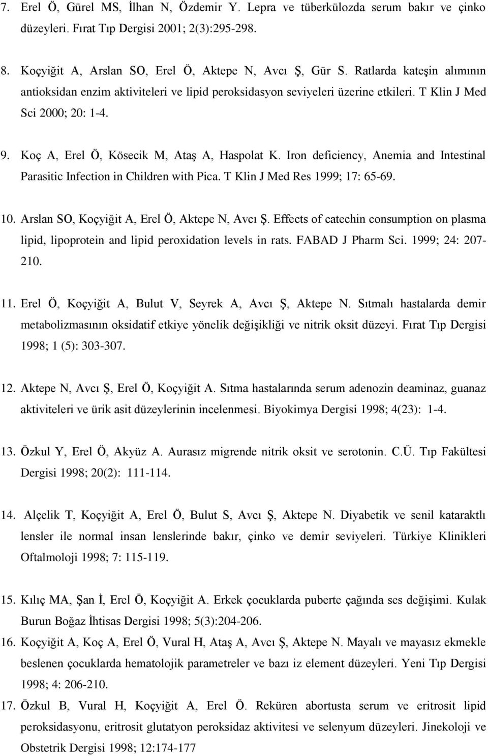 Iron deficiency, Anemia and Intestinal Parasitic Infection in Children with Pica. T Klin J Med Res 1999; 17: 65-69. 10. Arslan SO, Koçyiğit A, Erel Ö, Aktepe N, Avcı Ş.