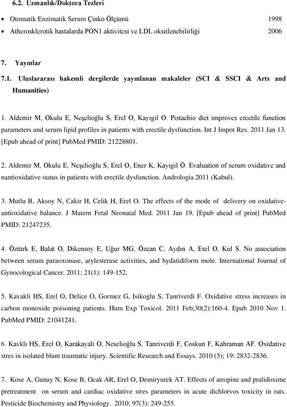 [Epub ahead of print] PubMed PMID: 21228801. 2. Aldemir M, Okulu E, Neşelioğlu S, Erel O, Ener K, Kayıgil Ö.