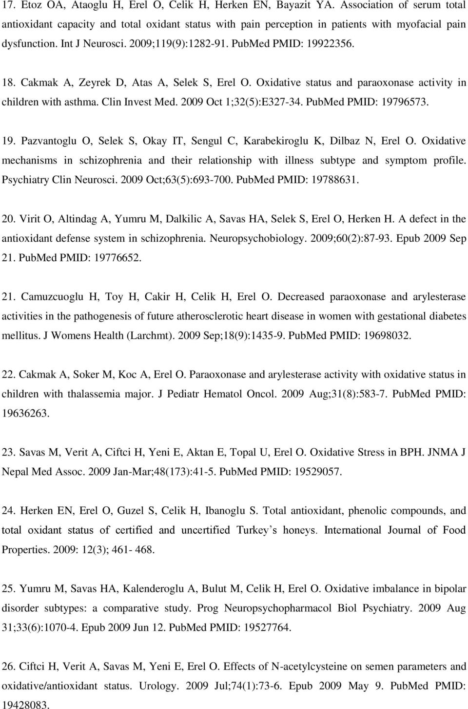 18. Cakmak A, Zeyrek D, Atas A, Selek S, Erel O. Oxidative status and paraoxonase activity in children with asthma. Clin Invest Med. 2009 Oct 1;32(5):E327-34. PubMed PMID: 197