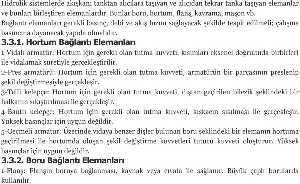 Hortum Bağlantı Elemanları 1-Vidalı armatür: Hortum için gerekli olan tutma kuvveti, kısımları eksenel doğrultuda birbirleri ile vidalamak suretiyle gerçekleştirilir.