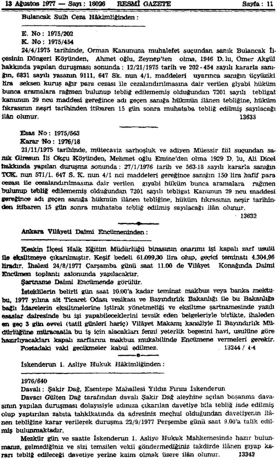 lu, Ömer Akgül hakkında yapılan duruşması sonunda: 12/21/1975 tarih ve 202-454 sayılı kararla sanığın, 6831 sayılı yasanın 9111, 647 Sk. nun 4/1.