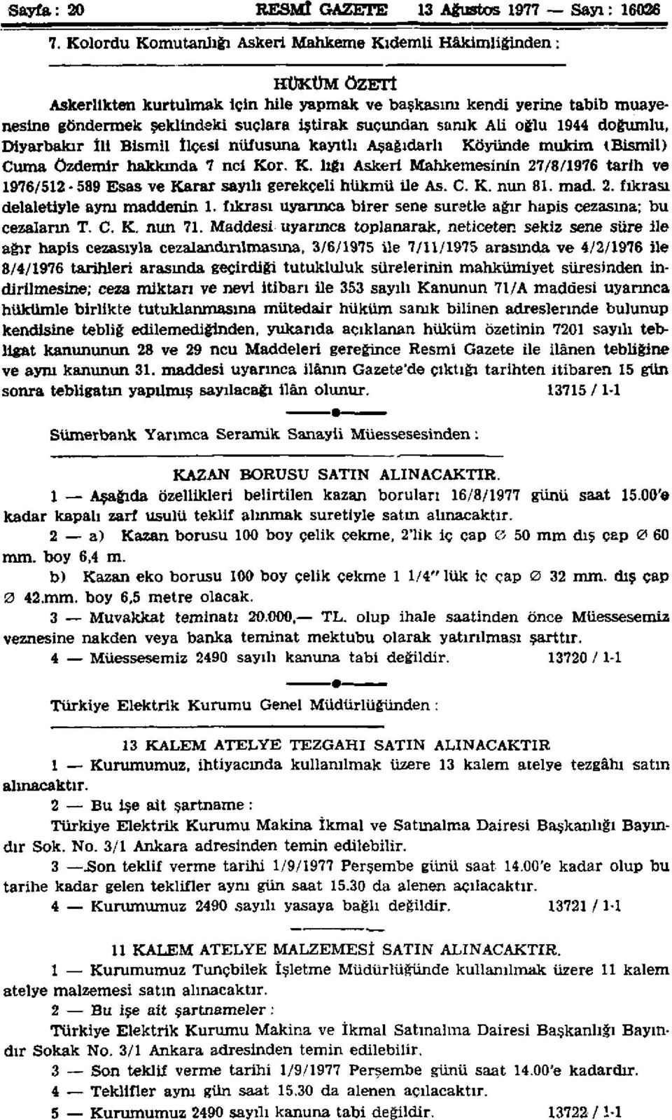 samk Ali oğlu 1944 doğumlu, Diyarbakır İli Bismil İlçesi nüfusuna kayıtlı Aşağıdarh Köyünde mukim t Bismil) Cuma özdemir hakkında 7 nci Kor. K. lığı Askeri Mahkemesinin 27/8/1976 tarih ve 1976/512-589 Esas ve Karar sayılı gerekçeli hükmü ile As.