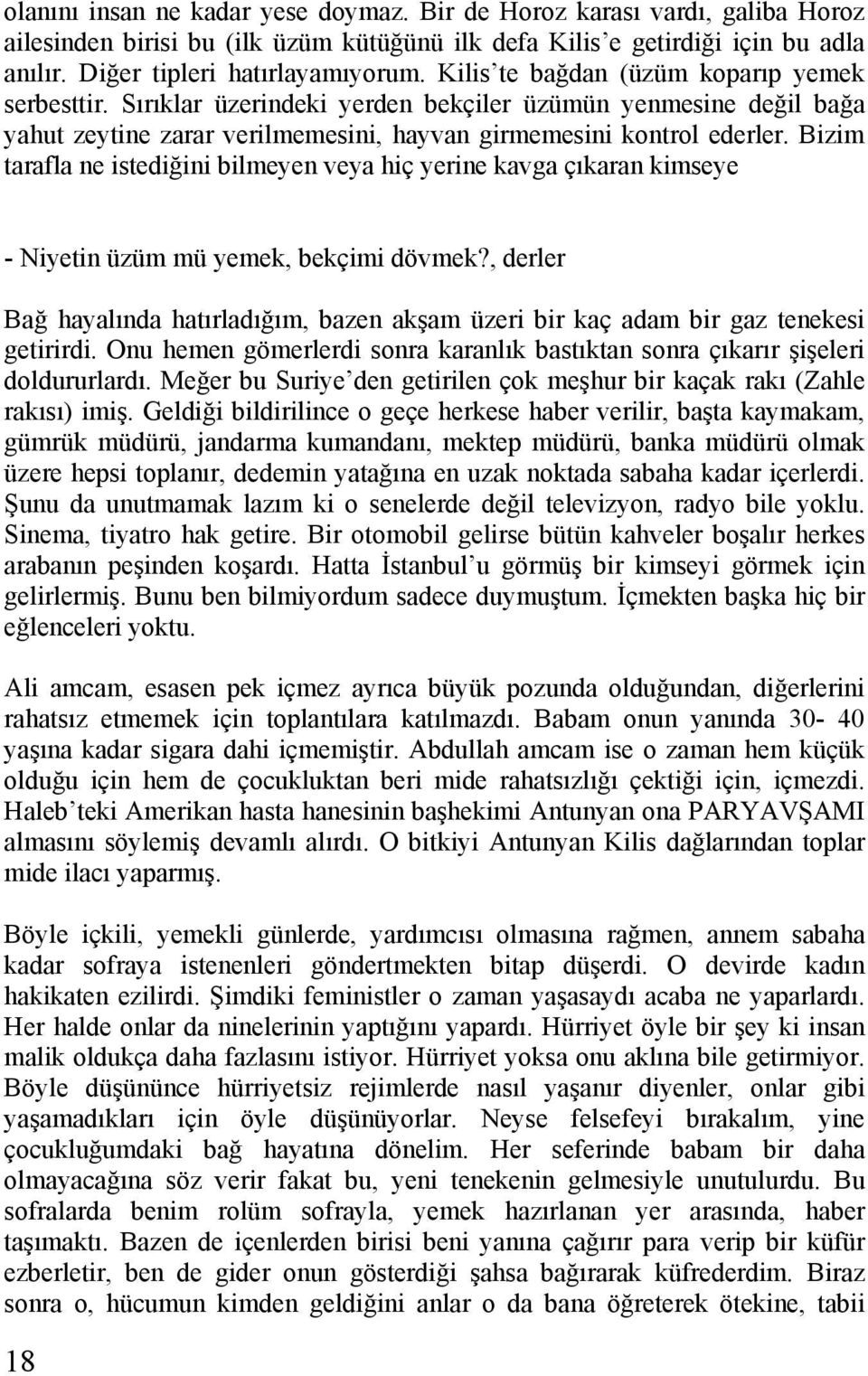 Bizim tarafla ne istediğini bilmeyen veya hiç yerine kavga çıkaran kimseye - Niyetin üzüm mü yemek, bekçimi dövmek?