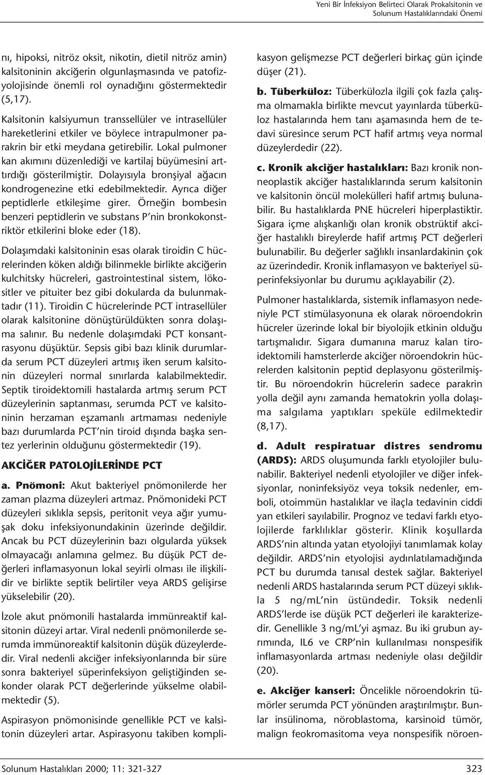 Kalsitonin kalsiyumun transsellüler ve intrasellüler hareketlerini etkiler ve böylece intrapulmoner parakrin bir etki meydana getirebilir.